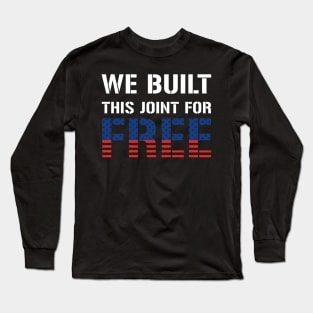 We Built This Joint For Free Long Sleeve T-Shirt
